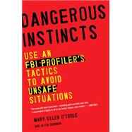 Dangerous Instincts : Use an FBI Profiler's Tactics to Avoid..., 9780452298521