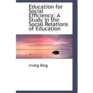 Education for Social Efficiency : A Study in the Social Rela..., 9781103738526