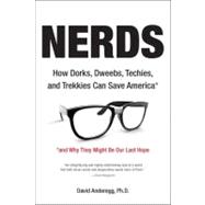 Nerds : How Dorks, Dweebs, Techies, and Trekkies Can Save Am..., 9781585428526