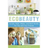Ecobeauty: Scrubs, Rubs, Masks, Rinses, and Bath Bombs for Y..., 9781580088527