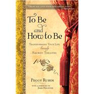 To Be and How to Be : Transforming Your Life Through Sacred ..., 9780835608534