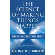 The Science of Making Things Happen Turn Any Possibility int..., 9781577318538