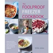 The Foolproof Freezer Cookbook: Prepare-ahead meals, Stress-..., 9781906868543