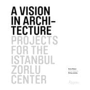 A Vision in Architecture: Projects for the Istanbul Zorlu Ce..., 9780847838547