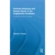 Feminist Advocacy and Gender Equity in the Anglophone Caribb..., 9780415878548