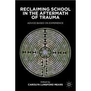 Reclaiming School in the Aftermath of Trauma : Advice Based ..., 9781137268549