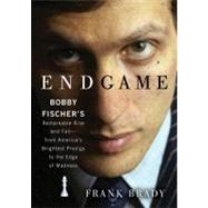 Endgame: Bobby Fischer's Remarkable Rise and Fall from Ameri..., 9781441788559