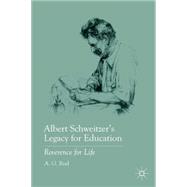 Albert Schweitzer's Legacy for Education : Reverence for Lif..., 9780230108561