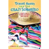 Travel Buddy and the Crazy Sombrero : A Parent's Guide to Pl..., 9781440188565