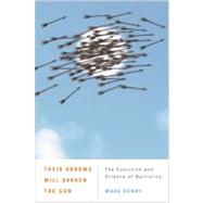 Their Arrows Will Darken the Sun : The Evolution and Science..., 9780801898570