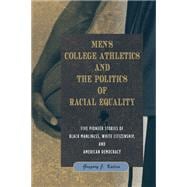 Men's College Athletics and the Politics of Racial Equality: Five Pioneer Stories of Black Manliness, White Citizenship, and American Democracy,9781439908570 Men's College Athletics and the Politics of Racial Equality: Five Pioneer Stories of Black Manliness, White Citizenship, and American Democracy,9781439908570