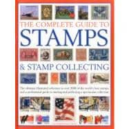 Complete Guide to Stamps and Stamp Collecting : The ultimate..., 9781844768578