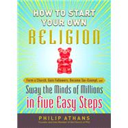 How to Start Your Own Religion : Form a Church, Gain Followe..., 9781440538582
