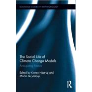 The Social Life of Climate Change Models: Anticipating Natur..., 9780415628587
