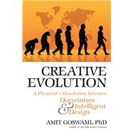 Creative Evolution : A Physicist's Resolution Between Darwin..., 9780835608589