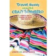 Travel Buddy and the Crazy Sombrero : A Parent's Guide to Pl..., 9781440188589