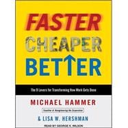 Faster Cheaper Better: The 9 Levers for Transforming How Wor..., 9781400118595