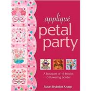 Applique Petal Party: A Bouquet of 16 Quilit Blocks and Flow..., 9781571208613