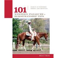 101 Western Pleasure and Horsemanship Tips : Basics of Weste..., 9781592288618
