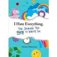 I Hate Everything - the Journal You Hate to Write In,9781440528620 I Hate Everything - the Journal You Hate to Write In,9781440528620