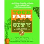 Your Farm in the City : An Urban-Dweller's Guide to Growing ..., 9781579128623
