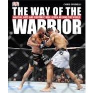The Way of the Warrior Martial Arts and Fighting Styles from..., 9780756668624