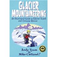 Glacier Mountaineering : An Illustrated Guide to Glacier Tra..., 9780762748624