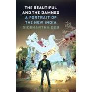 The Beautiful and the Damned: A Portrait of the New India, 9780865478626