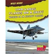 Who Lands Planes on a Ship? : Working on an Aircraft Carrier, 9781410938626