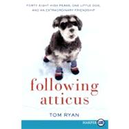 Following Atticus : Forty-Eight High Peaks, One Little Dog, ..., 9780062088628
