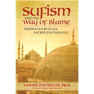 Sufism and the Way of Blame : Hidden Sources of a Sacred Psy..., 9780835608640