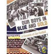 Our Boys in Blue and Gold : A Chronicle of Zips Football: A ..., 9781931968645