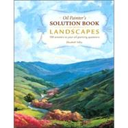 Landscapes : Over 100 Answers to Your Oil Painting Questions, 9781581808650