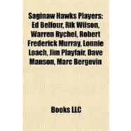 Saginaw Hawks Players : Ed Belfour, Rik Wilson, Warren Ryche..., 9781155488653