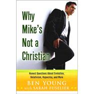 Why Mike's Not a Christian : Honest Questions about Evolutio..., 9780736918657