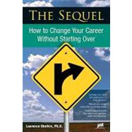 The Sequel: How to Change Your Career Without Starting over, 9781593578657