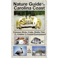 Nature Guide to the Carolina Coast : Common Birds, Crabs, Sh..., 9780962818660
