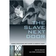 The Slave Next Door: Human Trafficing and Slavery in America..., 9780520268661