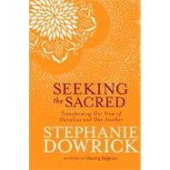 Seeking the Sacred : Transforming Our View of Ourselves and ..., 9781585428663