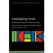 Maladapting Minds : Philosophy, Psychiatry, and Evolutionary..., 9780199558667