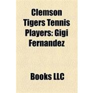 Clemson Tigers Tennis Players : Gigi Fernández, David Wilki..., 9781156278673