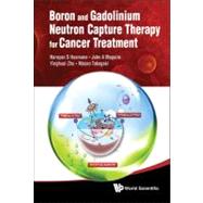 Boron and Gadolinium Neutron Capture Therapy for Cancer Trea..., 9789814338677