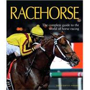 Racehorse : The Complete Guide to the World of Horse Racing, 9780749558680