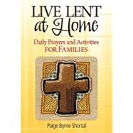 Live Lent at Home : Daily Prayers and Activities for Familie..., 9780764818691