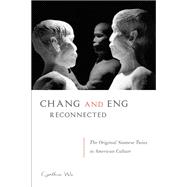 Chang and Eng Reconnected : The Original Siamese Twins in Am..., 9781439908693
