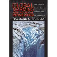 Global Warming and Political Intimidation : How Politicians ..., 9781558498693