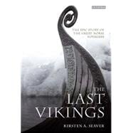 The Last Vikings The Epic Story of the Great Norse Voyagers,9781845118693 The Last Vikings The Epic Story of the Great Norse Voyagers,9781845118693