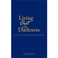 Living Out of Darkness : A Personal Journey of Embracing the..., 9781438908700