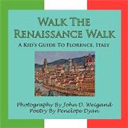 Walk the Renaissance Walk---A Kid's Guide to Florence, Italy, 9781935118701