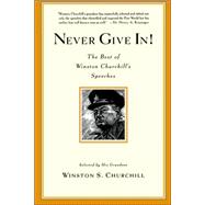 Never Give In! : The Best of Winston Churchill's Speeches